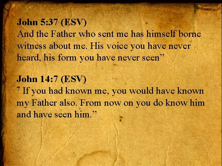 John 5: 37 (ESV) And the Father who sent me has himself borne witness