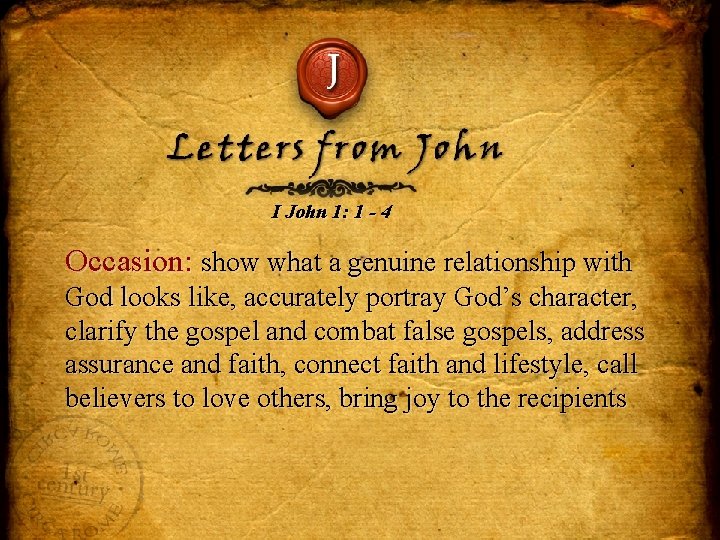 J Letters from John I John 1: 1 - 4 Occasion: show what a