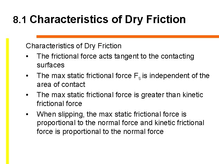 8. 1 Characteristics of Dry Friction • The frictional force acts tangent to the