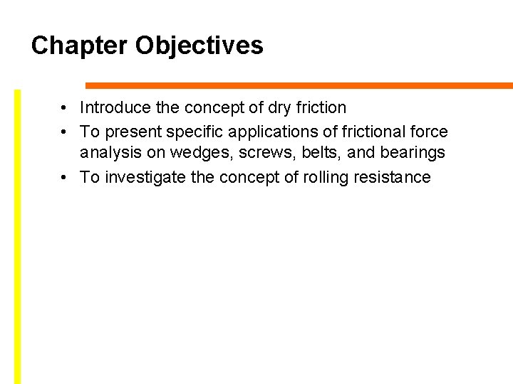 Chapter Objectives • Introduce the concept of dry friction • To present specific applications