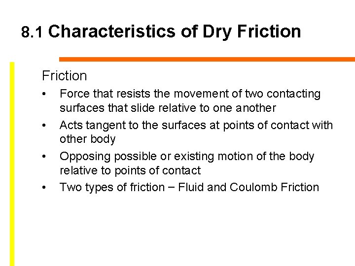 8. 1 Characteristics of Dry Friction • • Force that resists the movement of