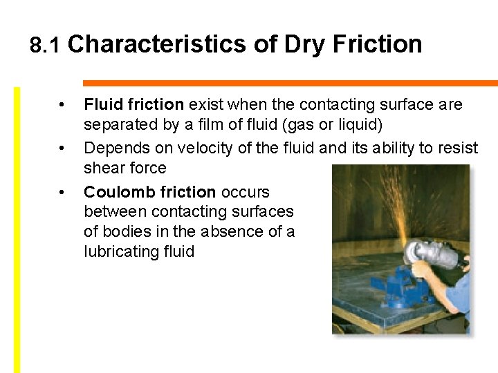 8. 1 Characteristics of Dry Friction • • • Fluid friction exist when the