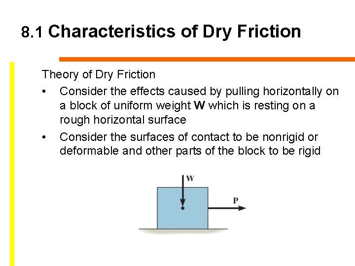 8. 1 Characteristics of Dry Friction Theory of Dry Friction • Consider the effects