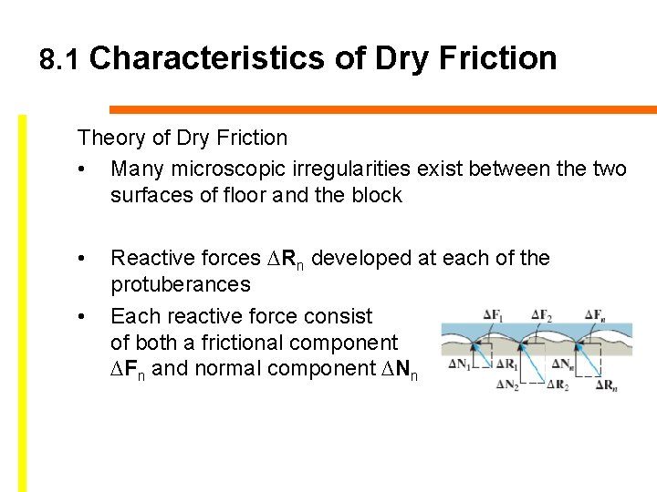 8. 1 Characteristics of Dry Friction Theory of Dry Friction • Many microscopic irregularities