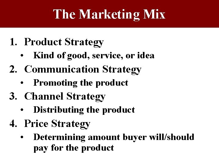 The Marketing Mix 1. Product Strategy • Kind of good, service, or idea 2. The Marketing Mix 1. Product Strategy • Kind of good, service, or idea 2.