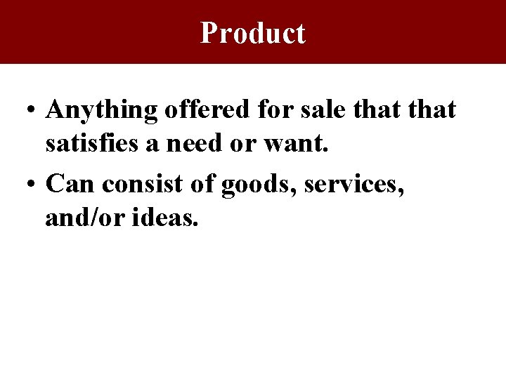 Product • Anything offered for sale that satisfies a need or want. • Can Product • Anything offered for sale that satisfies a need or want. • Can