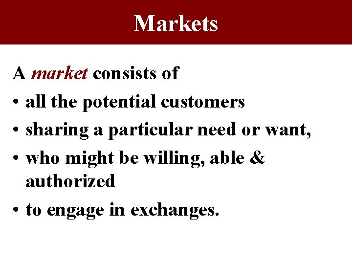 Markets A market consists of • all the potential customers • sharing a particular Markets A market consists of • all the potential customers • sharing a particular