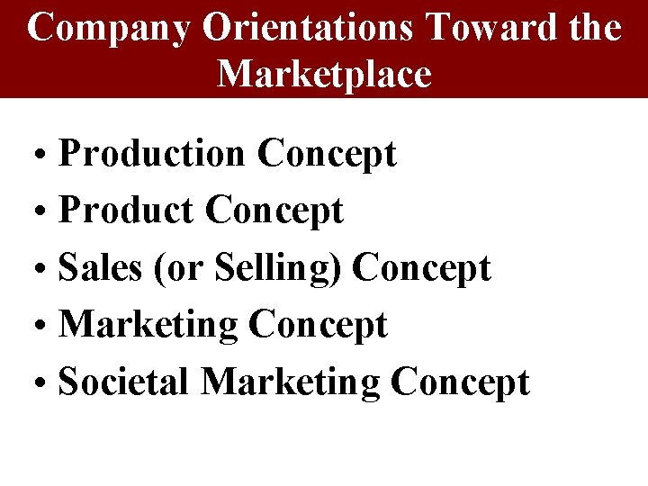 Company Orientations Toward the Marketplace • Production Concept • Product Concept • Sales (or Company Orientations Toward the Marketplace • Production Concept • Product Concept • Sales (or