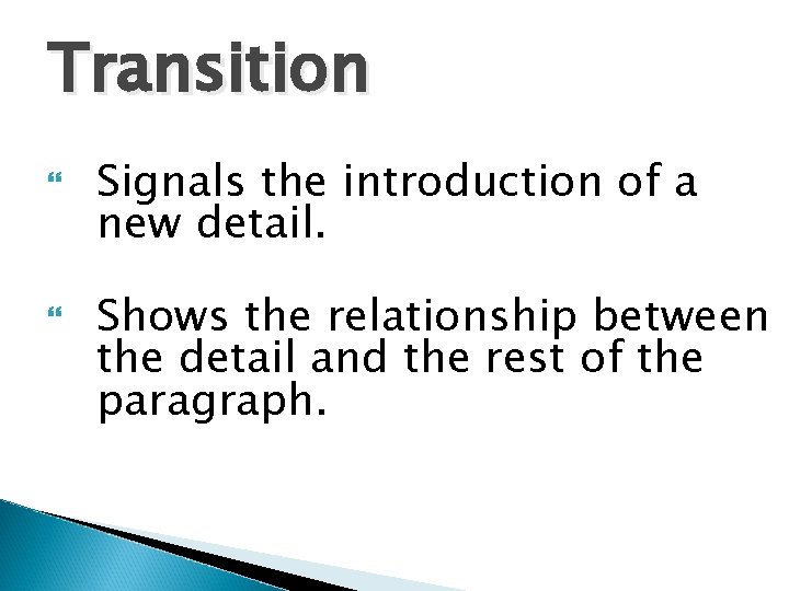 Transition Signals the introduction of a new detail. Shows the relationship between the detail