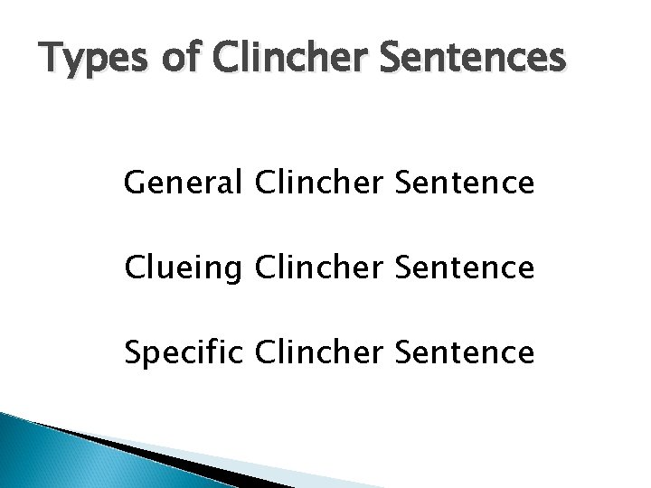 Types of Clincher Sentences General Clincher Sentence Clueing Clincher Sentence Specific Clincher Sentence 