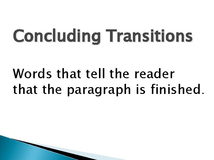 Concluding Transitions Words that tell the reader that the paragraph is finished. 