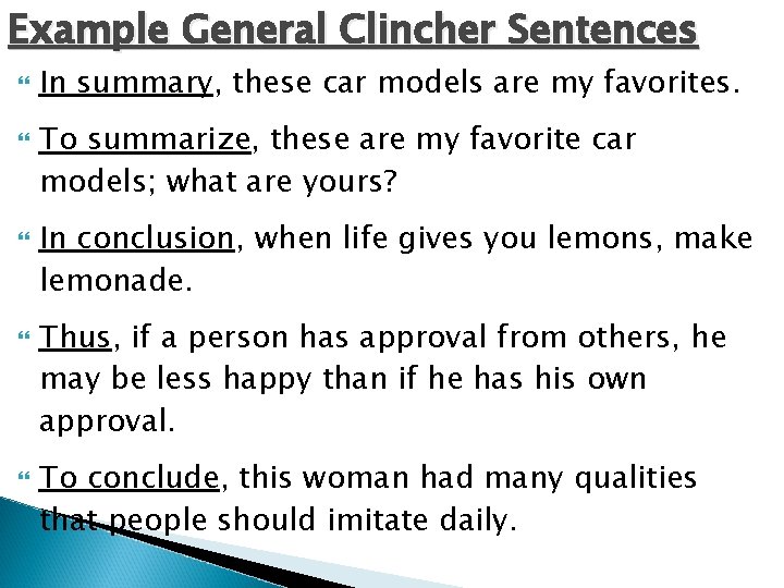 Example General Clincher Sentences In summary, these car models are my favorites. To summarize,