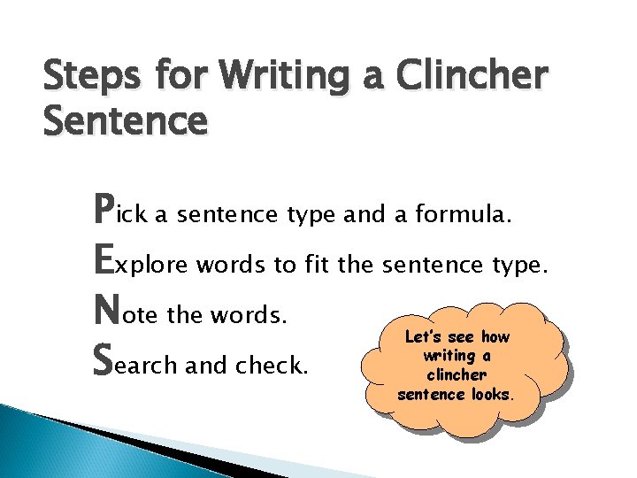 Steps for Writing a Clincher Sentence Pick a sentence type and a formula. Explore
