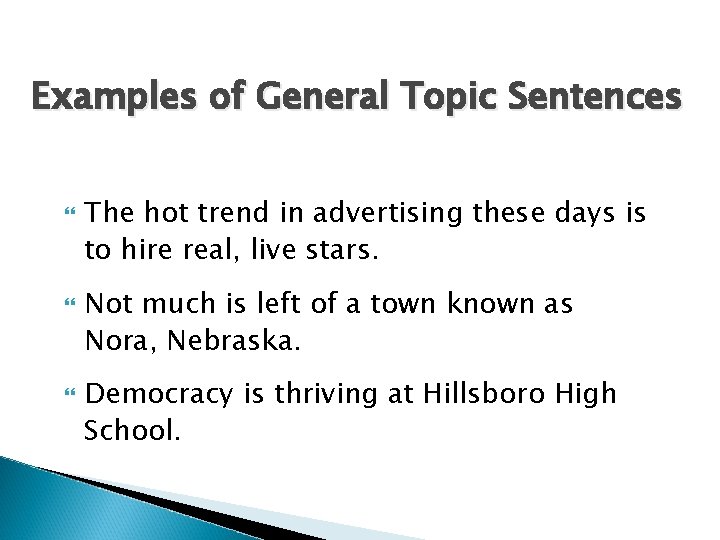 Examples of General Topic Sentences The hot trend in advertising these days is to