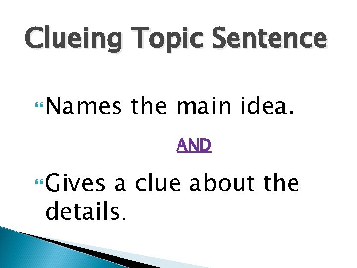 Clueing Topic Sentence Names the main idea. AND Gives a clue about the details.