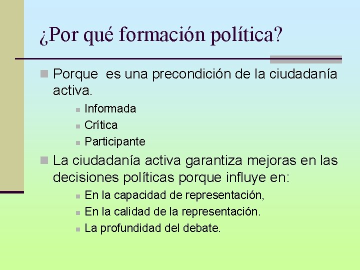 ¿Por qué formación política? n Porque es una precondición de la ciudadanía activa. n