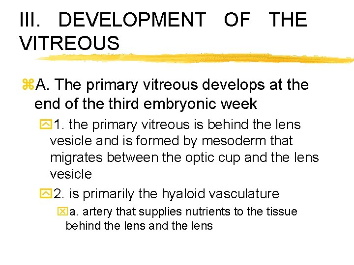 III. DEVELOPMENT OF THE VITREOUS z. A. The primary vitreous develops at the end