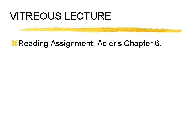 VITREOUS LECTURE z. Reading Assignment: Adler's Chapter 6. 