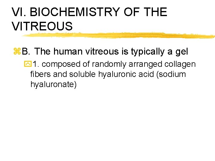 VI. BIOCHEMISTRY OF THE VITREOUS z. B. The human vitreous is typically a gel