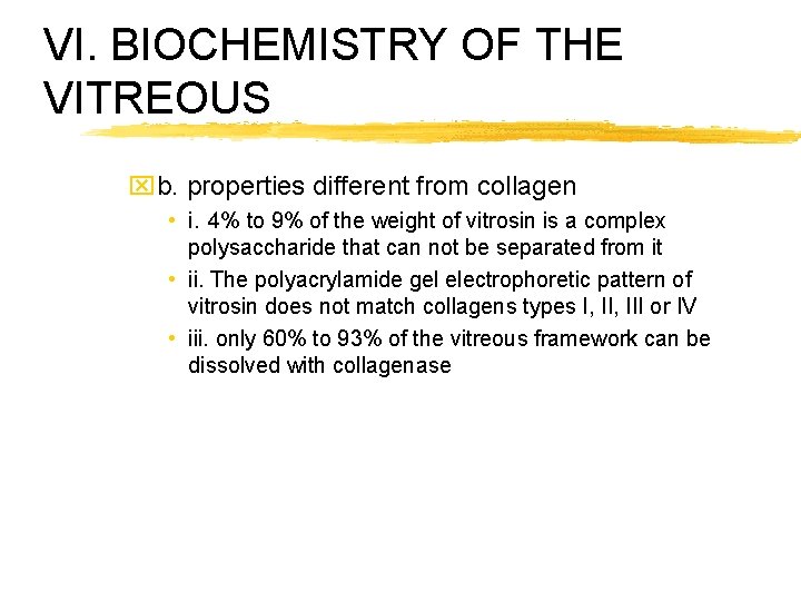 VI. BIOCHEMISTRY OF THE VITREOUS xb. properties different from collagen • i. 4% to