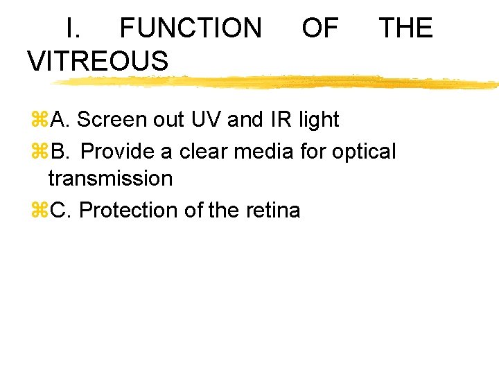 I. FUNCTION VITREOUS OF THE z. A. Screen out UV and IR light z.