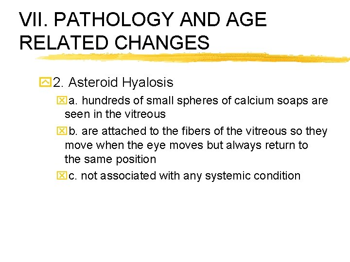 VII. PATHOLOGY AND AGE RELATED CHANGES y 2. Asteroid Hyalosis xa. hundreds of small