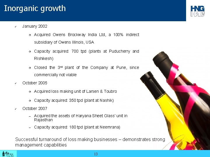 Inorganic growth ü January 2002 ◊ Acquired Owens Brockway India Ltd, a 100% indirect