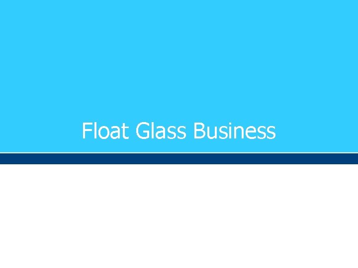 Float Glass Business 