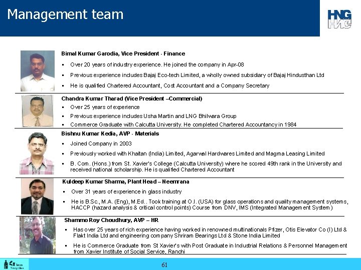 Management team Bimal Kumar Garodia, Vice President - Finance § Over 20 years of