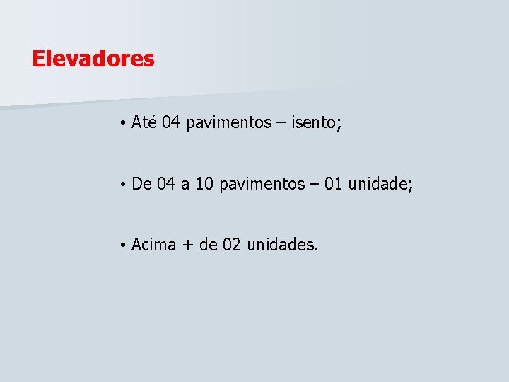 Elevadores • Até 04 pavimentos – isento; • De 04 a 10 pavimentos –