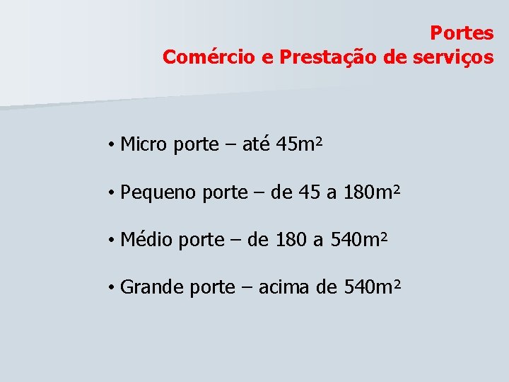 Portes Comércio e Prestação de serviços • Micro porte – até 45 m² • Portes Comércio e Prestação de serviços • Micro porte – até 45 m² •