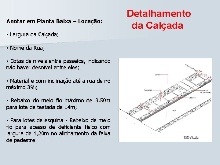 Anotar em Planta Baixa – Locação: • Largura da Calçada; • Nome da Rua;