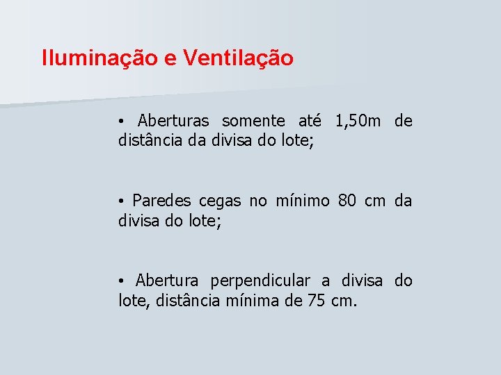 Iluminação e Ventilação • Aberturas somente até 1, 50 m de distância da divisa