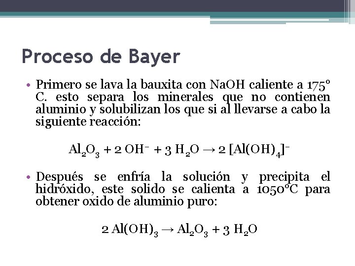 Proceso de Bayer • Primero se lava la bauxita con Na. OH caliente a