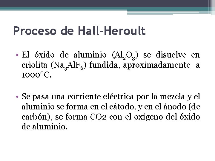 Proceso de Hall-Heroult • El óxido de aluminio (Al 2 O 3) se disuelve