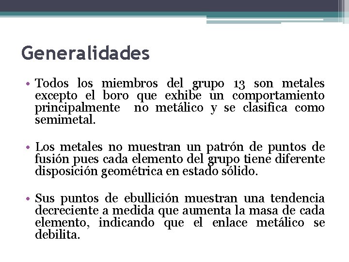 Generalidades • Todos los miembros del grupo 13 son metales excepto el boro que