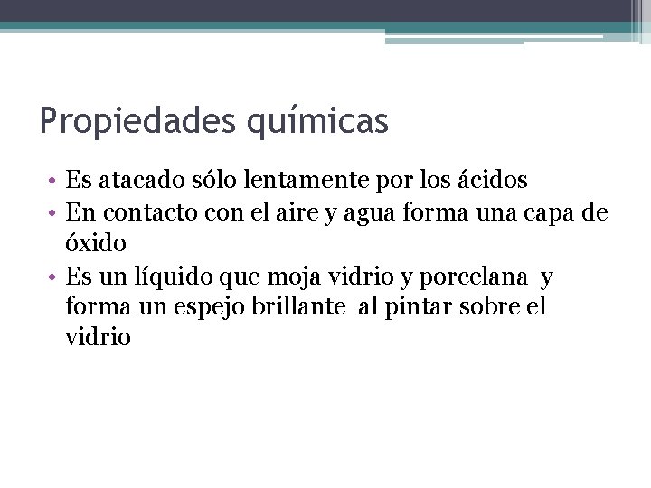 Propiedades químicas • Es atacado sólo lentamente por los ácidos • En contacto con