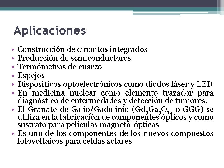 Aplicaciones • • • Construcción de circuitos integrados Producción de semiconductores Termómetros de cuarzo