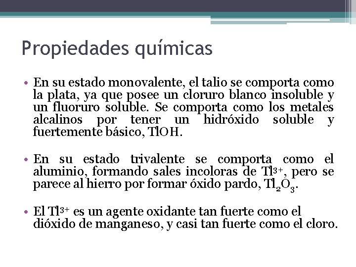 Propiedades químicas • En su estado monovalente, el talio se comporta como la plata,