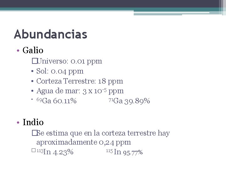 Abundancias • Galio �Universo: 0. 01 ppm • Sol: 0. 04 ppm • Corteza