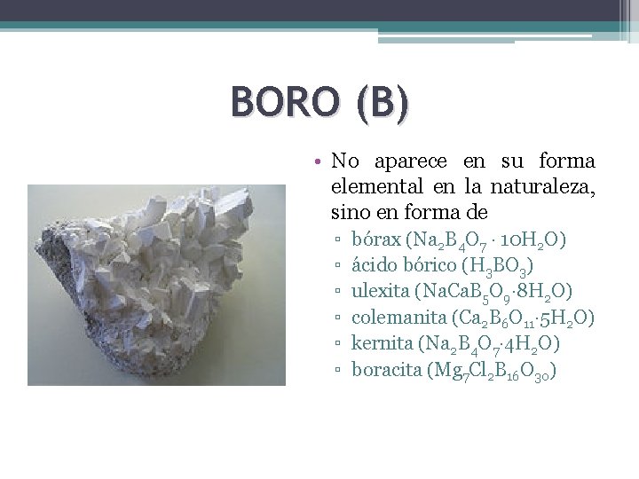 BORO (B) • No aparece en su forma elemental en la naturaleza, sino en