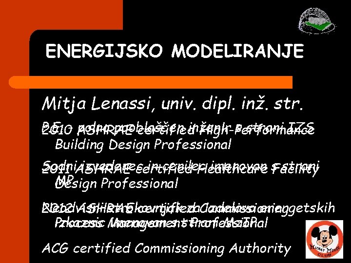 ENERGIJSKO MODELIRANJE Mitja Lenassi, univ. dipl. inž. str. P. E. polno pooblaščen inženir s ENERGIJSKO MODELIRANJE Mitja Lenassi, univ. dipl. inž. str. P. E. polno pooblaščen inženir s