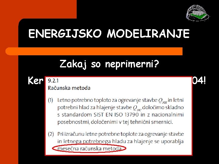 ENERGIJSKO MODELIRANJE Zakaj so neprimerni? Ker imajo svojo osnovo v TSG-1 -004! ENERGIJSKO MODELIRANJE Zakaj so neprimerni? Ker imajo svojo osnovo v TSG-1 -004!