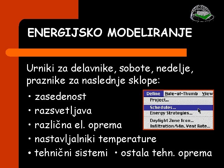 ENERGIJSKO MODELIRANJE Urniki za delavnike, sobote, nedelje, praznike za naslednje sklope: • zasedenost • ENERGIJSKO MODELIRANJE Urniki za delavnike, sobote, nedelje, praznike za naslednje sklope: • zasedenost •