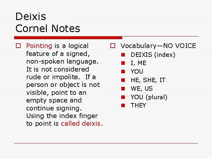 Deixis Cornel Notes o Pointing is a logical feature of a signed, non-spoken language.