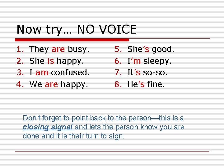 Now try… NO VOICE 1. 2. 3. 4. They are busy. She is happy.