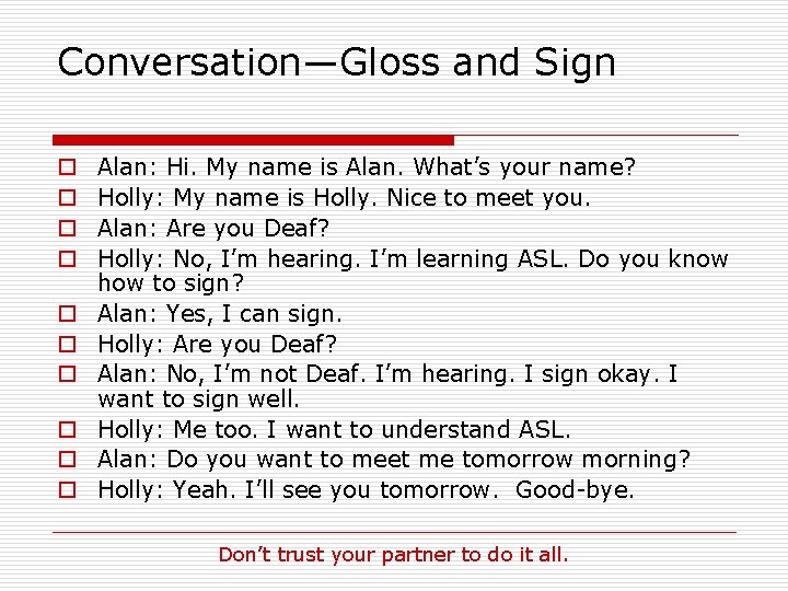 Conversation—Gloss and Sign o o o o o Alan: Hi. My name is Alan.