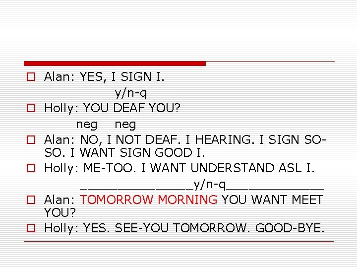 o Alan: YES, I SIGN I. ____y/n-q___ o Holly: YOU DEAF YOU? neg o