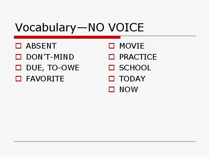 Vocabulary—NO VOICE o o ABSENT DON’T-MIND DUE, TO-OWE FAVORITE o o o MOVIE PRACTICE