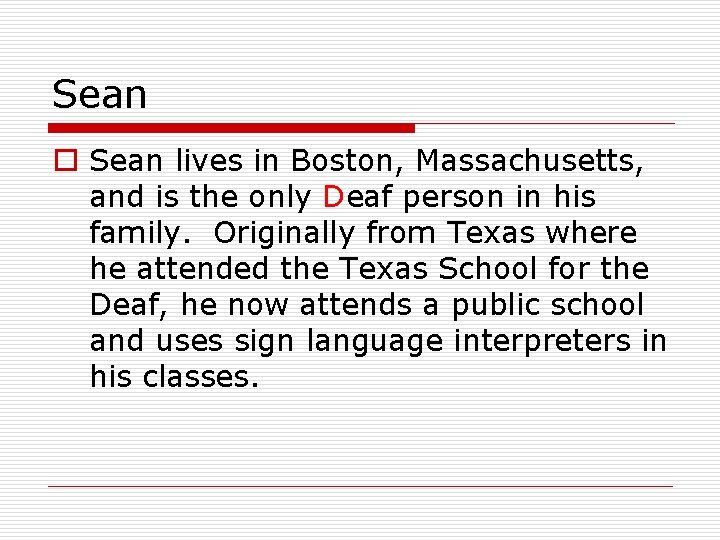 Sean o Sean lives in Boston, Massachusetts, and is the only Deaf person in